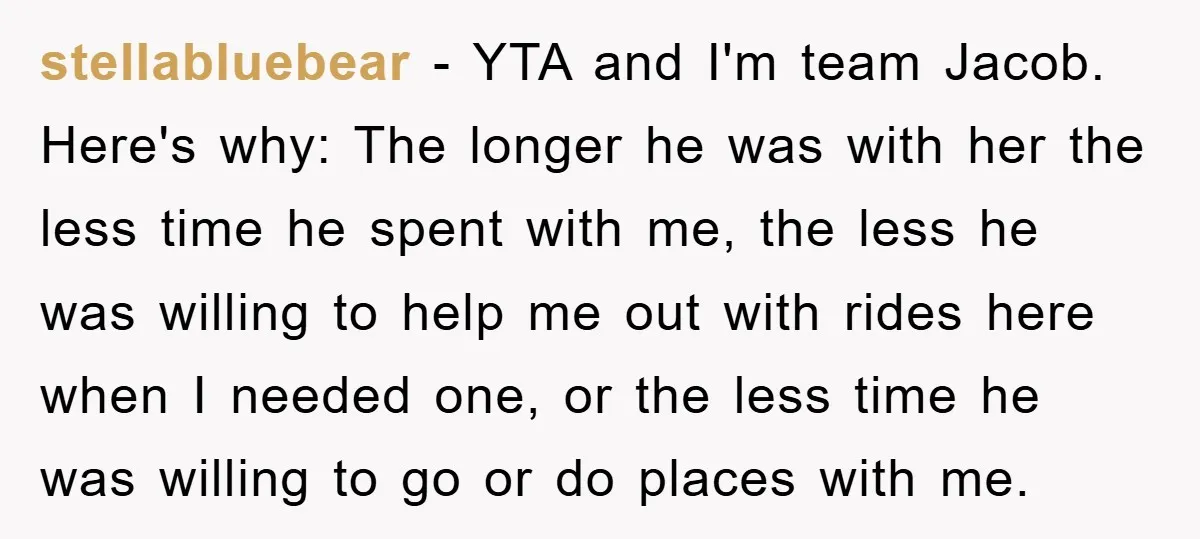 stellabluebear − YTA and I'm team Jacob. Here's why: The longer he was with her the less time he spent with me, the less he was willing to help me...