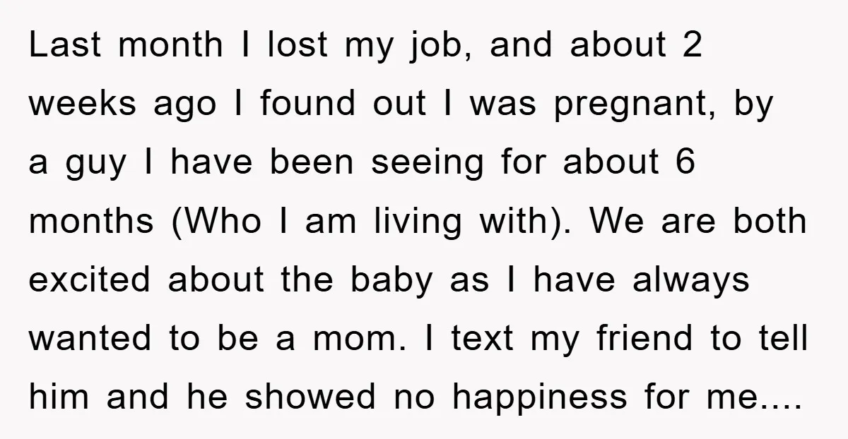 Last month I lost my job, and about 2 weeks ago I found out I was pregnant, by a guy I have been seeing for about 6 months (Who I...