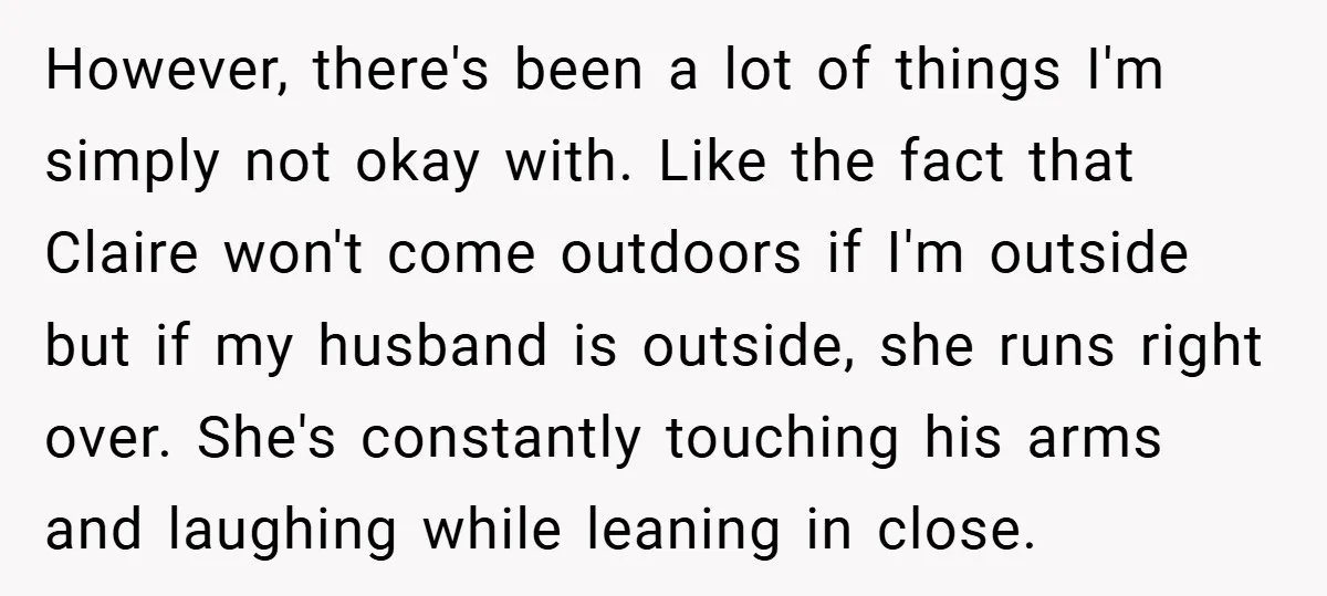However, there's been a lot of things I'm simply not okay with. Like the fact that Claire won't come outdoors if I'm outside but if my husband is outside, she...