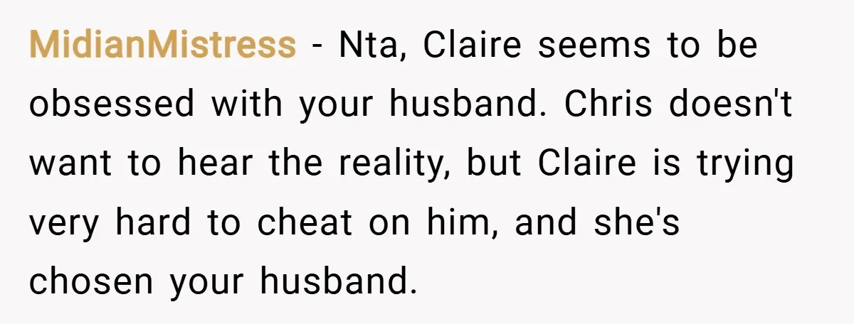 MidianMistress − Nta, Claire seems to be obsessed with your husband. Chris doesn't want to hear the reality, but Claire is trying very hard to cheat on him, and she's...