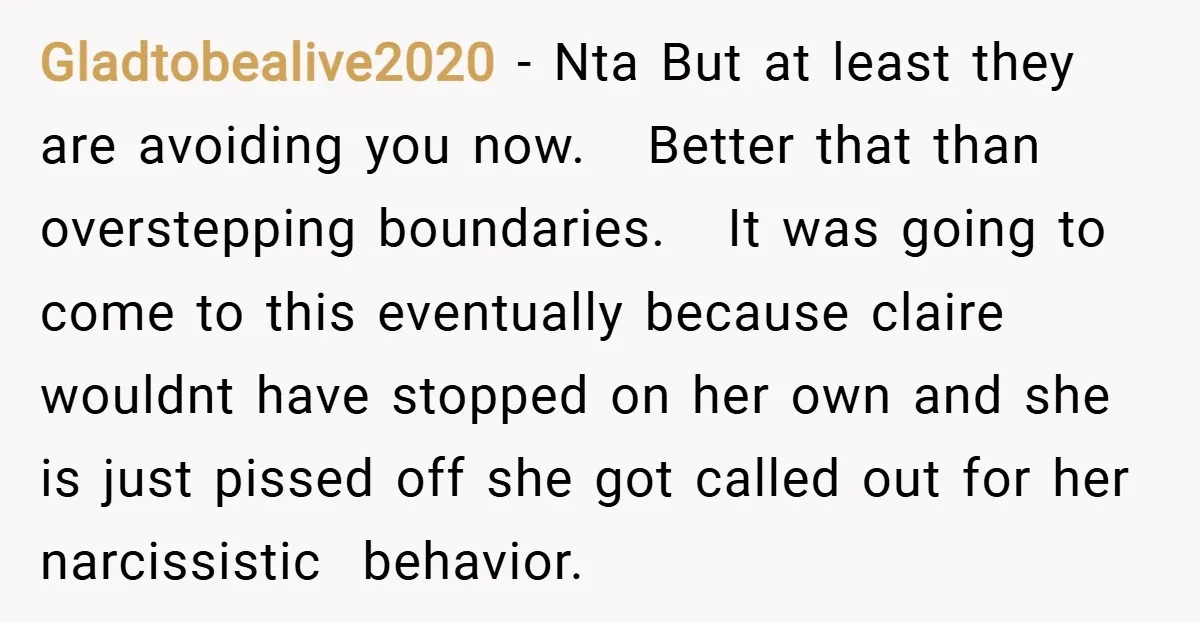 Gladtobealive2020 − Nta But at least they are avoiding you now. Better that than overstepping boundaries. It was going to come to this eventually because claire wouldnt have stopped on...