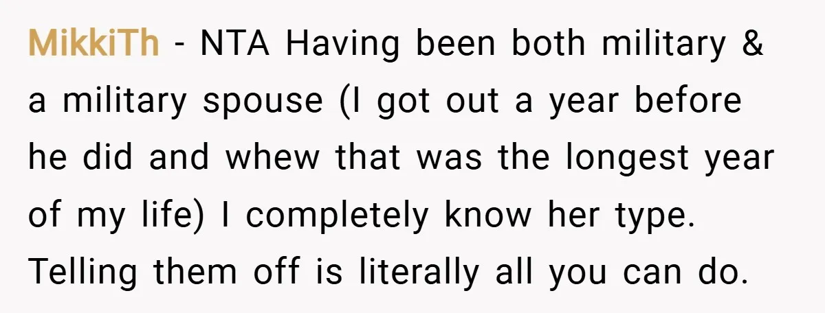 MikkiTh − NTA Having been both military & a military spouse (I got out a year before he did and whew that was the longest year of my life) I...