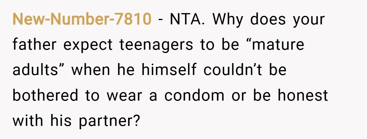 New-Number-7810 − NTA. Why does your father expect teenagers to be “mature adults” when he himself couldn’t be bothered to wear a condom or be honest with his partner?