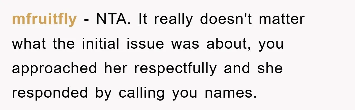 mfruitfly − NTA. It really doesn't matter what the initial issue was about, you approached her respectfully and she responded by calling you names.