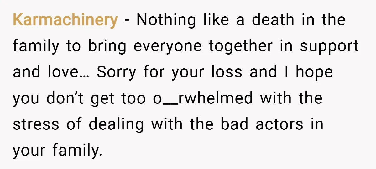 Karmachinery − Nothing like a death in the family to bring everyone together in support and love… Sorry for your loss and I hope you don’t get too o__rwhelmed with...