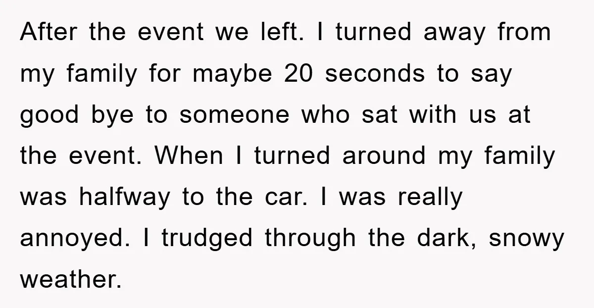 After the event we left. I turned away from my family for maybe 20 seconds to say good bye to someone who sat with us at the event. When I...