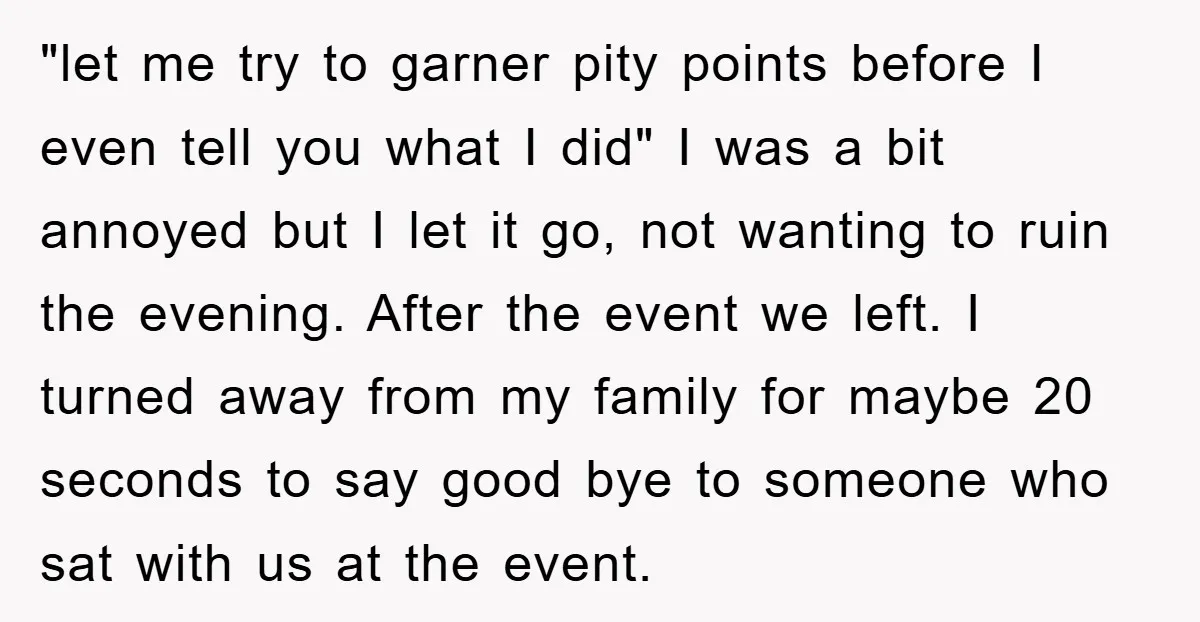 "let me try to garner pity points before I even tell you what I did" I was a bit annoyed but I let it go, not wanting to ruin the...
