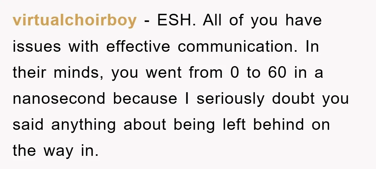 virtualchoirboy − ESH. All of you have issues with effective communication. In their minds, you went from 0 to 60 in a nanosecond because I seriously doubt you said anything...