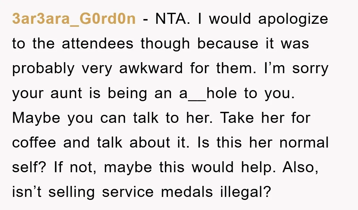 3ar3ara_G0rd0n - NTA. I would apologize to the attendees though because it was probably very awkward for them. I’m sorry your aunt is being an a__hole to you. Maybe you...