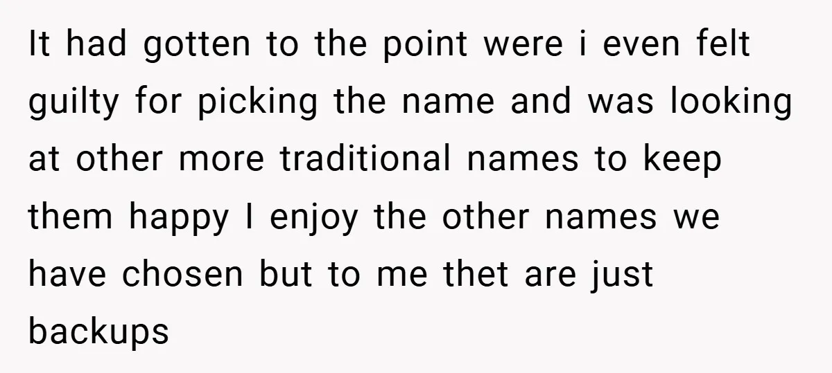 It had gotten to the point were i even felt guilty for picking the name and was looking at other more traditional names to keep them happy I enjoy the...