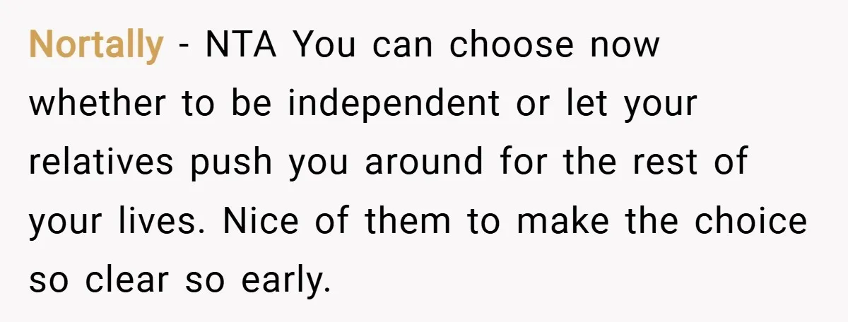 Nortally − NTA You can choose now whether to be independent or let your relatives push you around for the rest of your lives. Nice of them to make the...