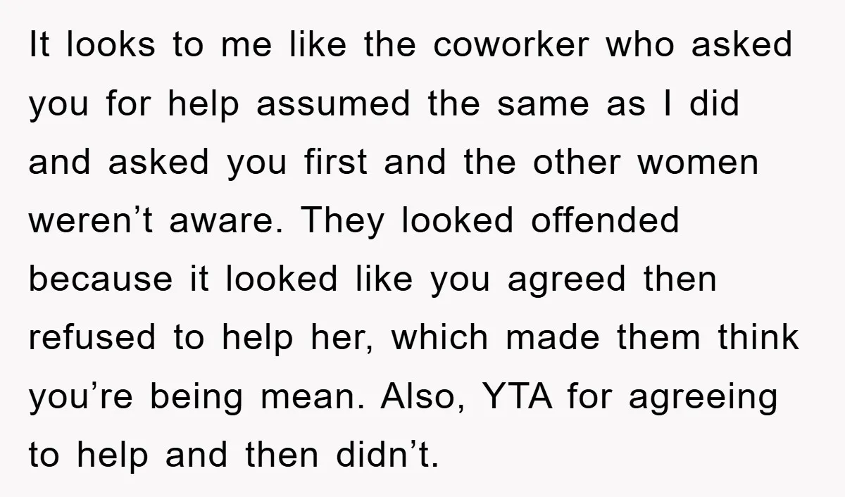 It looks to me like the coworker who asked you for help assumed the same as I did and asked you first and the other women weren’t aware. They looked...