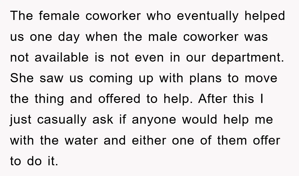 The female coworker who eventually helped us one day when the male coworker was not available is not even in our department. She saw us coming up with plans to...