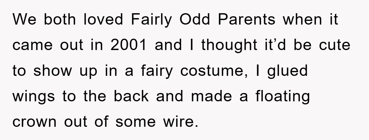 We both loved Fairly Odd Parents when it came out in 2001 and I thought it’d be cute to show up in a fairy costume, I glued wings to the...