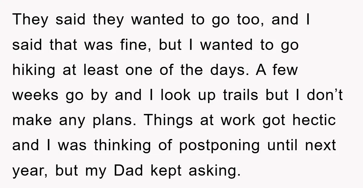 They said they wanted to go too, and I said that was fine, but I wanted to go hiking at least one of the days. A few weeks go by...