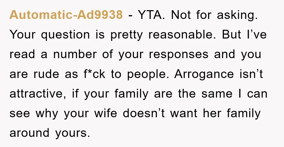 Automatic-Ad9938 - YTA. Not for asking. Your question is pretty reasonable. But I’ve read a number of your responses and you are rude as f*ck to people. Arrogance isn’t attractive,...
