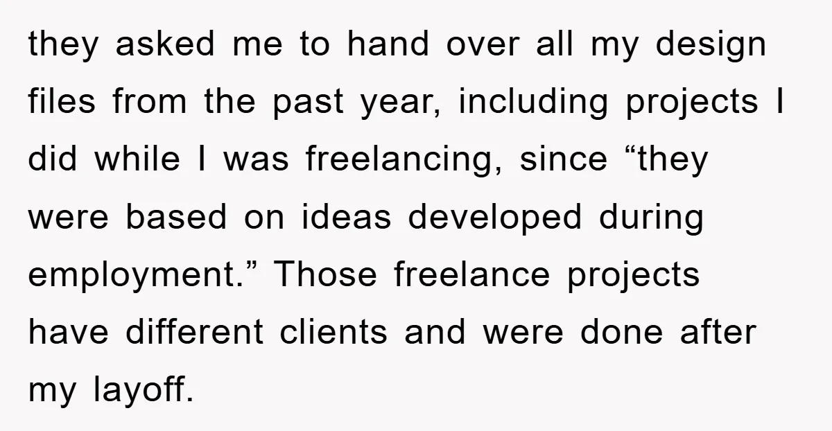 they asked me to hand over all my design files from the past year, including projects I did while I was freelancing, since “they were based on ideas developed during...