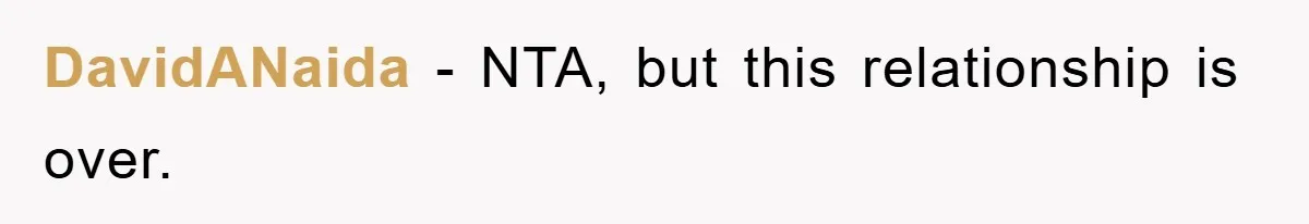 DavidANaida − NTA, but this relationship is over.
