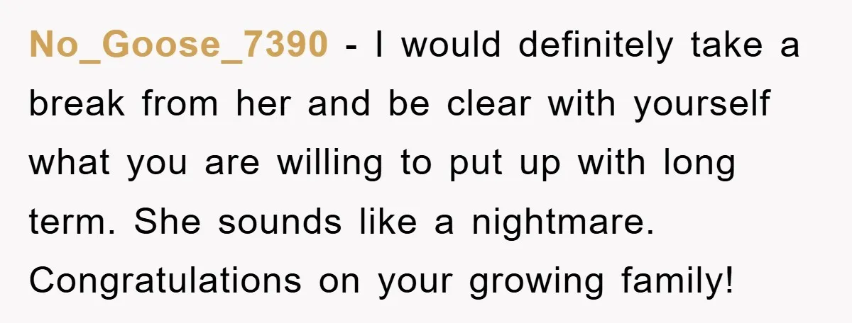 No_Goose_7390 - I would definitely take a break from her and be clear with yourself what you are willing to put up with long term. She sounds like a nightmare....