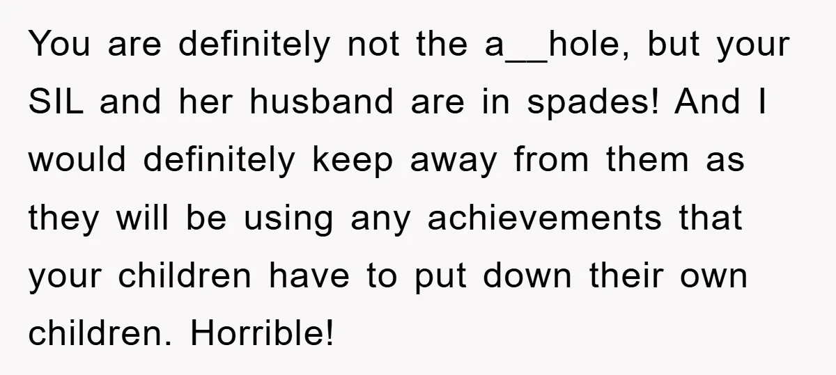 You are definitely not the a__hole, but your SIL and her husband are in spades! And I would definitely keep away from them as they will be using any achievements...