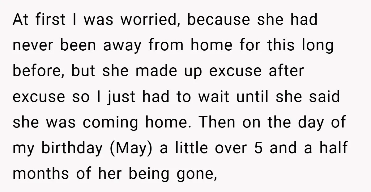 At first I was worried, because she had never been away from home for this long before, but she made up excuse after excuse so I just had to wait...