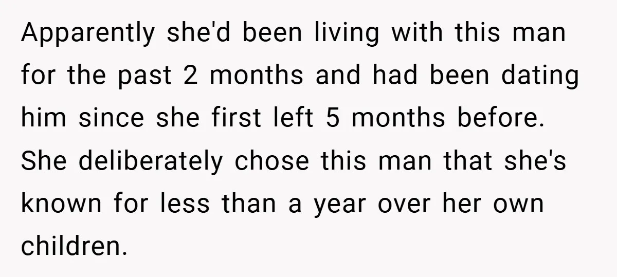 Apparently she'd been living with this man for the past 2 months and had been dating him since she first left 5 months before. She deliberately chose this man that...