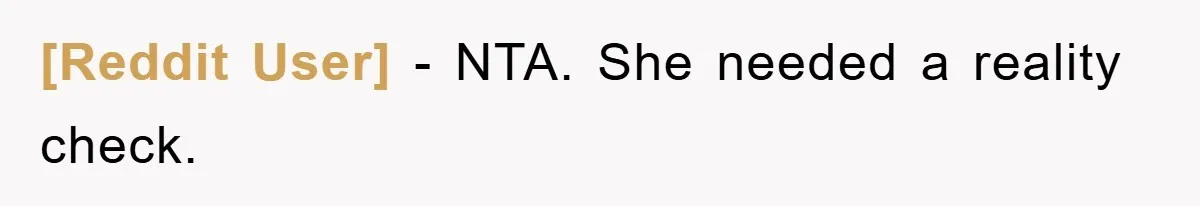 [Reddit User] - NTA. She needed a reality check.