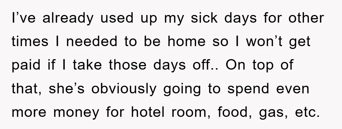 I’ve already used up my sick days for other times I needed to be home so I won’t get paid if I take those days off.. On top of that,...