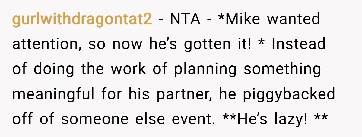 gurlwithdragontat2 − NTA - *Mike wanted attention, so now he’s gotten it! * Instead of doing the work of planning something meaningful for his partner, he piggybacked off of someone...