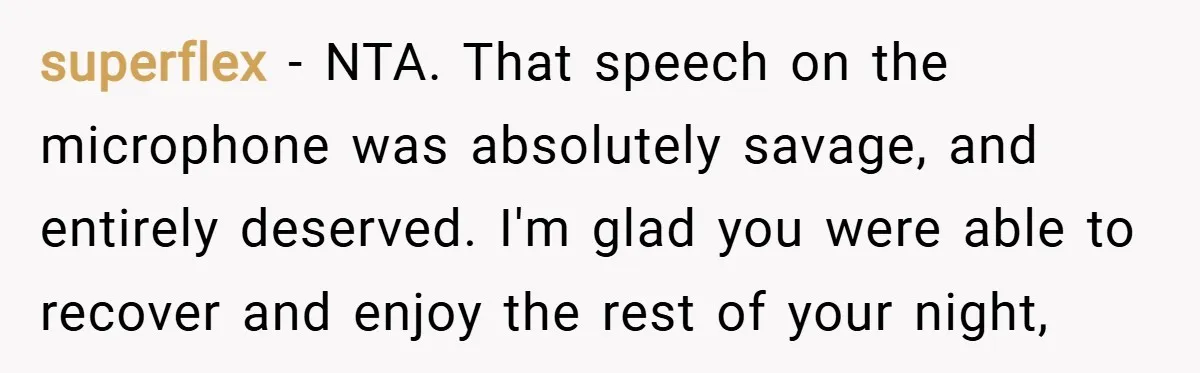 superflex − NTA. That speech on the microphone was absolutely savage, and entirely deserved. I'm glad you were able to recover and enjoy the rest of your night,