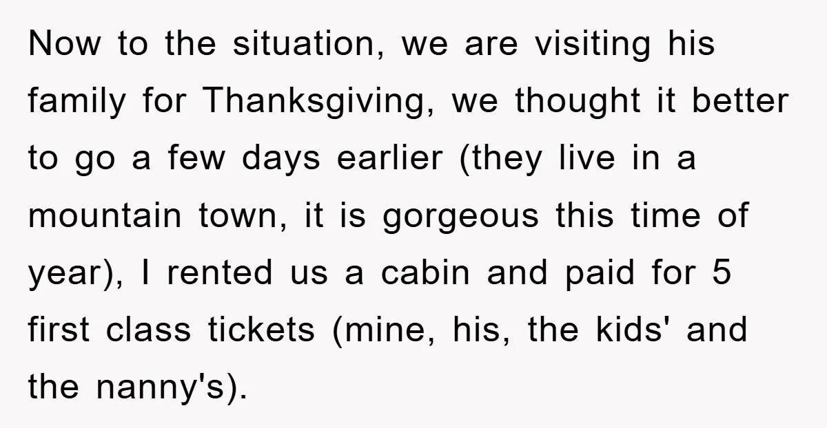 Now to the situation, we are visiting his family for Thanksgiving, we thought it better to go a few days earlier (they live in a mountain town, it is gorgeous...