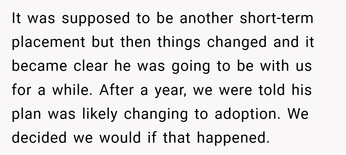 It was supposed to be another short-term placement but then things changed and it became clear he was going to be with us for a while. After a year, we...