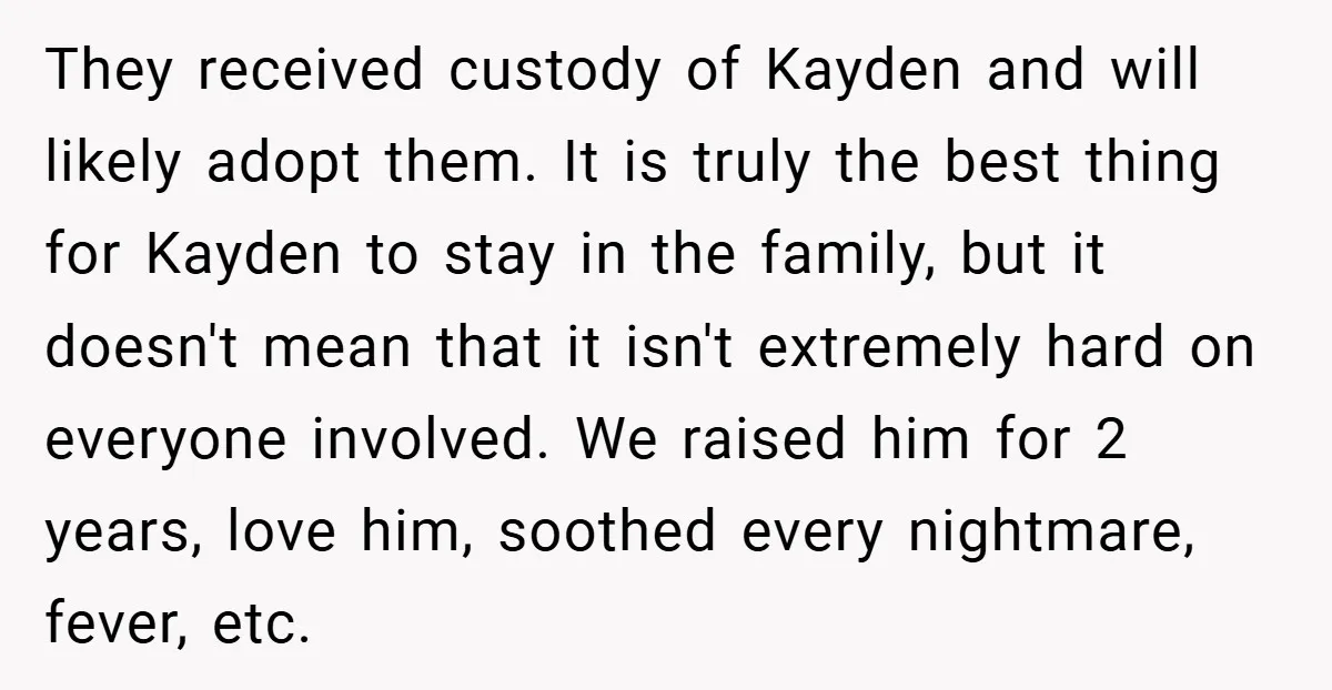 They received custody of Kayden and will likely adopt them. It is truly the best thing for Kayden to stay in the family, but it doesn't mean that it isn't...