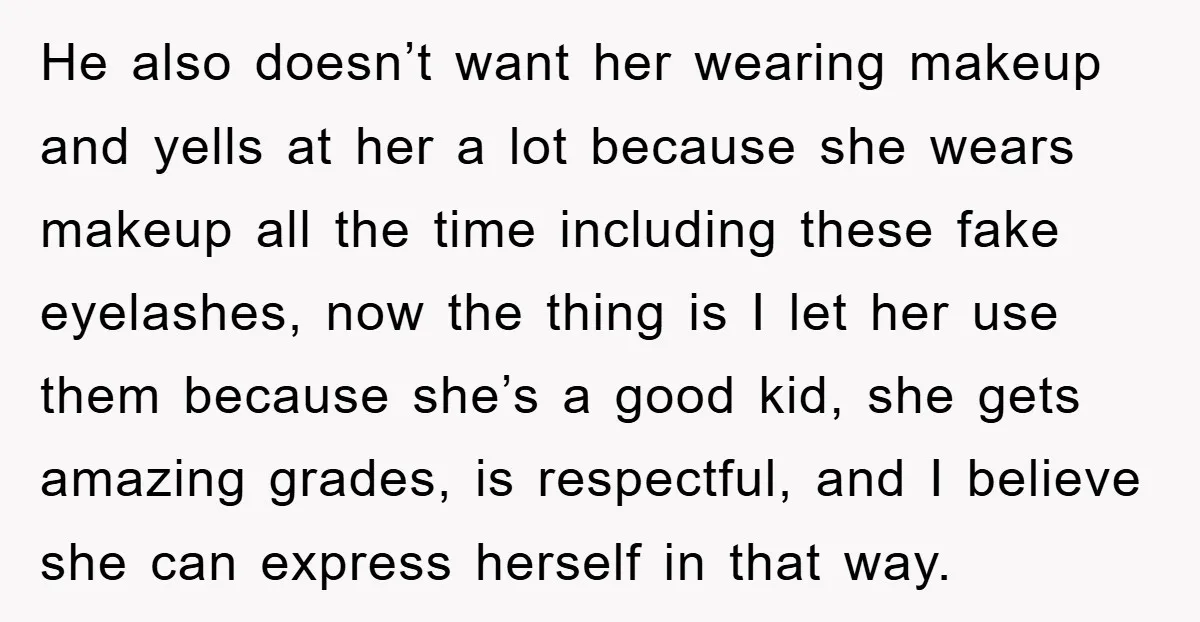 He also doesn’t want her wearing makeup and yells at her a lot because she wears makeup all the time including these fake eyelashes, now the thing is I let...