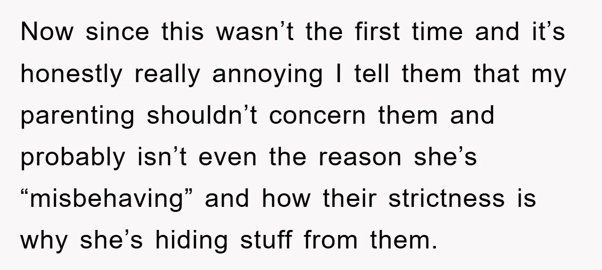 Now since this wasn’t the first time and it’s honestly really annoying I tell them that my parenting shouldn’t concern them and probably isn’t even the reason she’s “misbehaving” and...