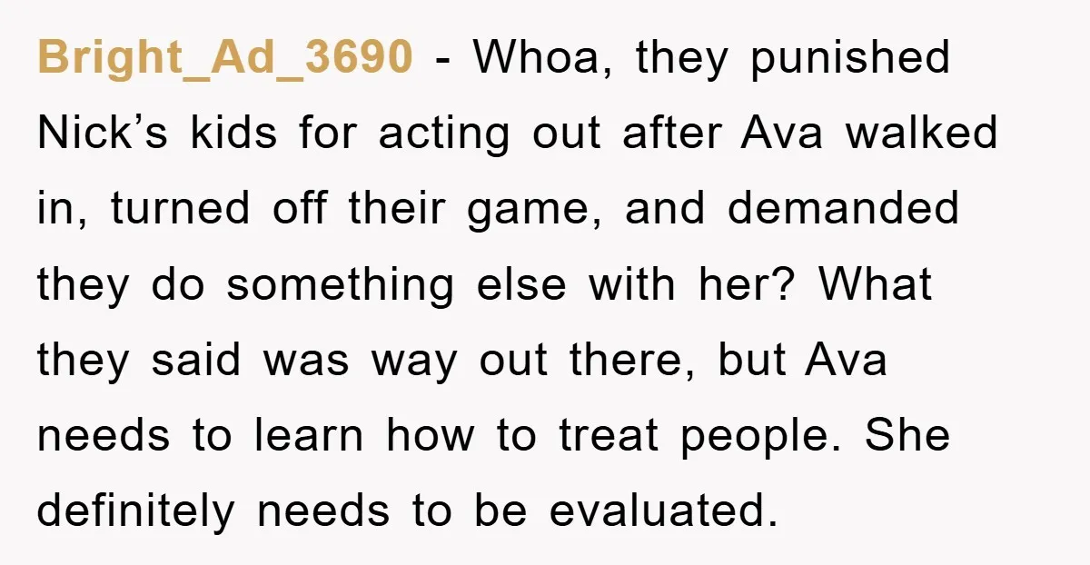 Bright_Ad_3690 - Whoa, they punished Nick’s kids for acting out after Ava walked in, turned off their game, and demanded they do something else with her? What they said was...