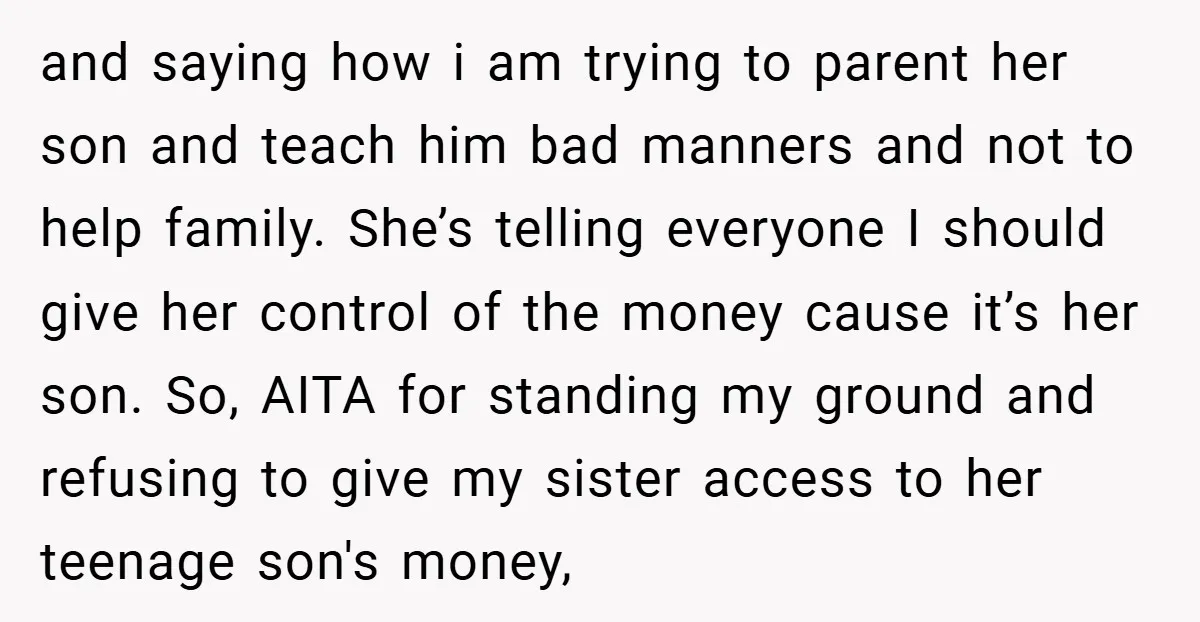 and saying how i am trying to parent her son and teach him bad manners and not to help family. She’s telling everyone I should give her control of the...