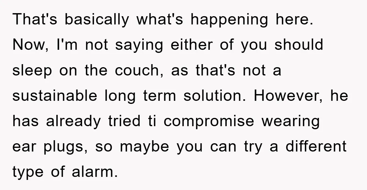 That's basically what's happening here. Now, I'm not saying either of you should sleep on the couch, as that's not a sustainable long term solution. However, he has already tried...