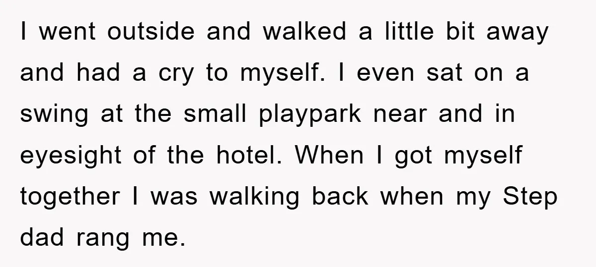 I went outside and walked a little bit away and had a cry to myself. I even sat on a swing at the small playpark near and in eyesight of...