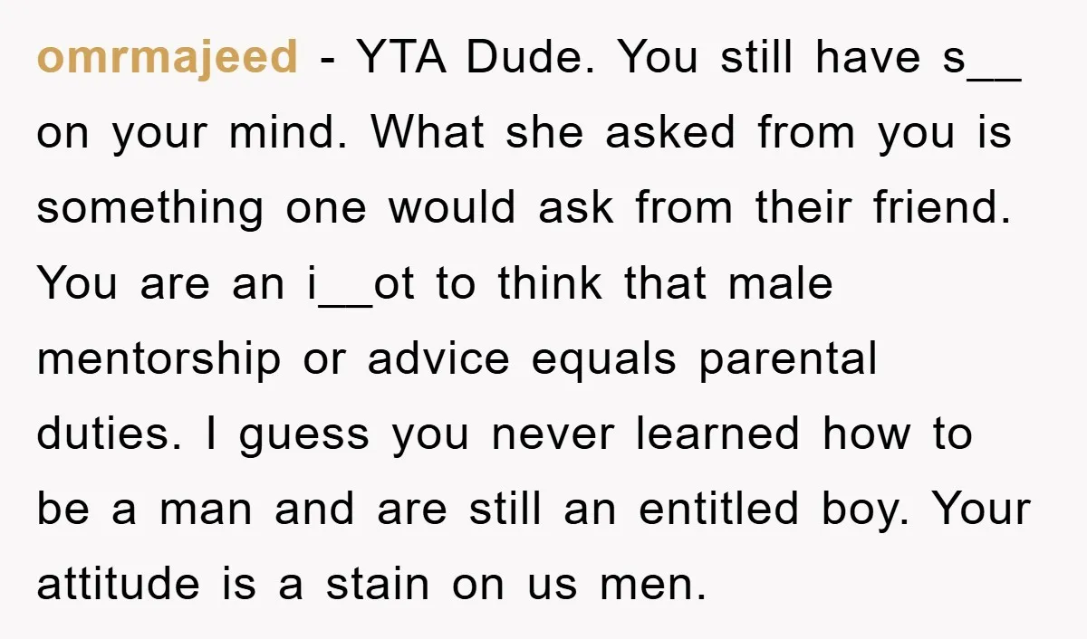 omrmajeed - YTA Dude. You still have s__ on your mind. What she asked from you is something one would ask from their friend. You are an i__ot to think...