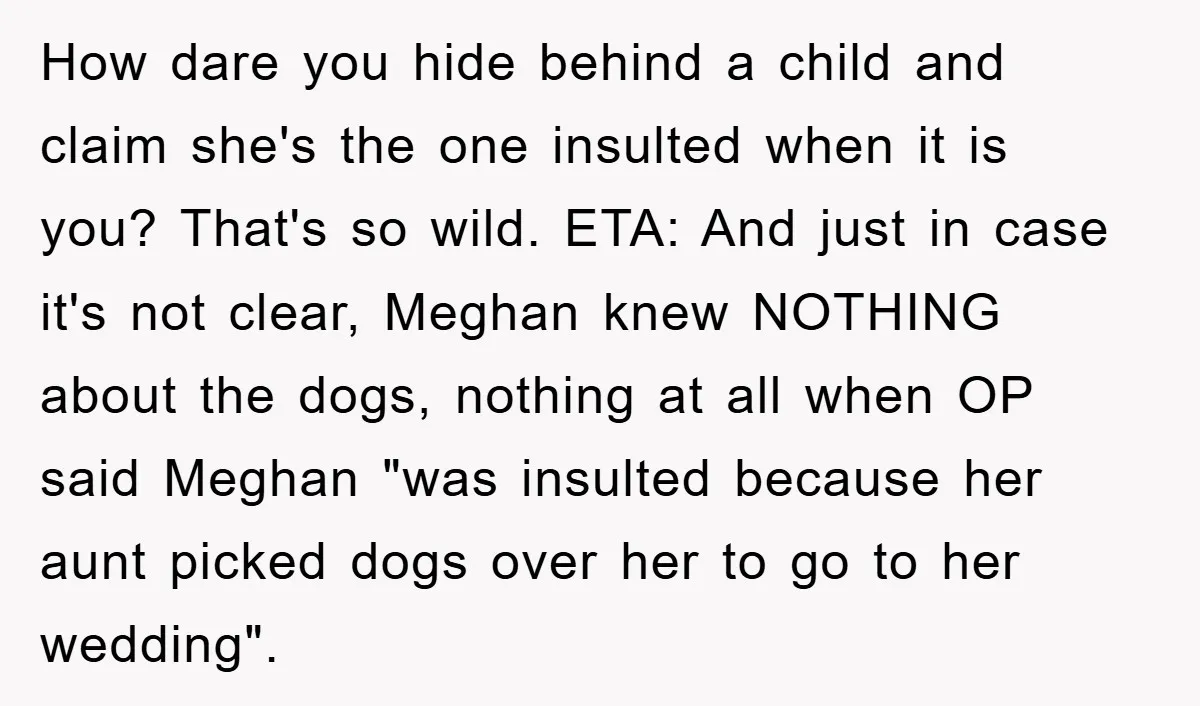 How dare you hide behind a child and claim she's the one insulted when it is you? That's so wild. ETA: And just in case it's not clear, Meghan knew...
