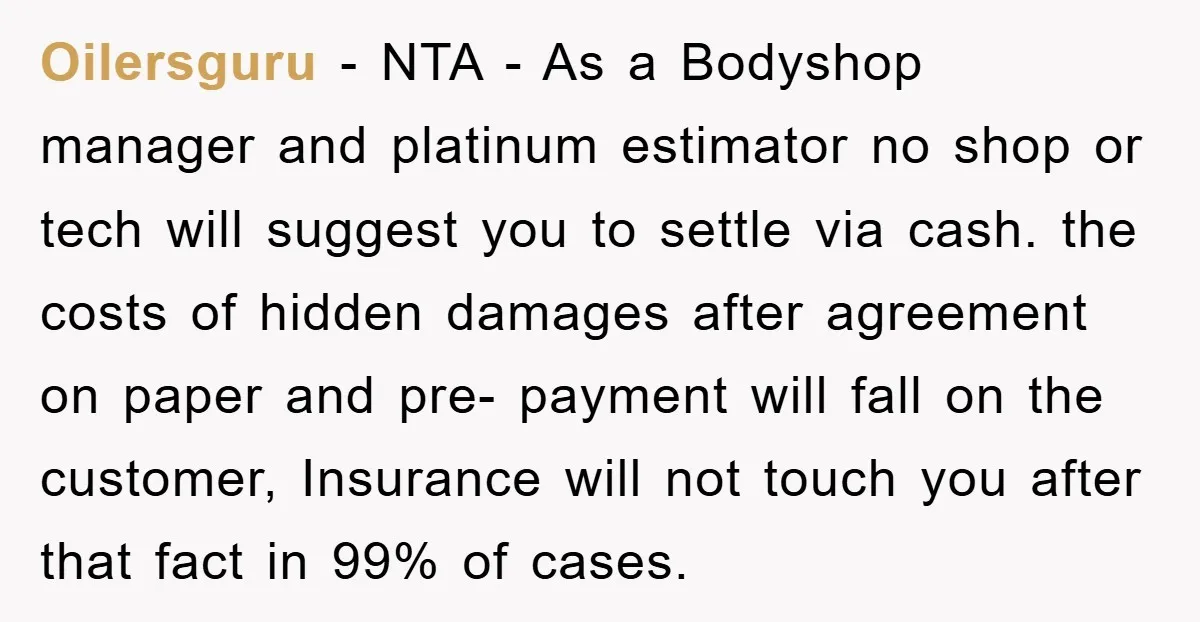 Oilersguru − NTA - As a Bodyshop manager and platinum estimator no shop or tech will suggest you to settle via cash. the costs of hidden damages after agreement on...