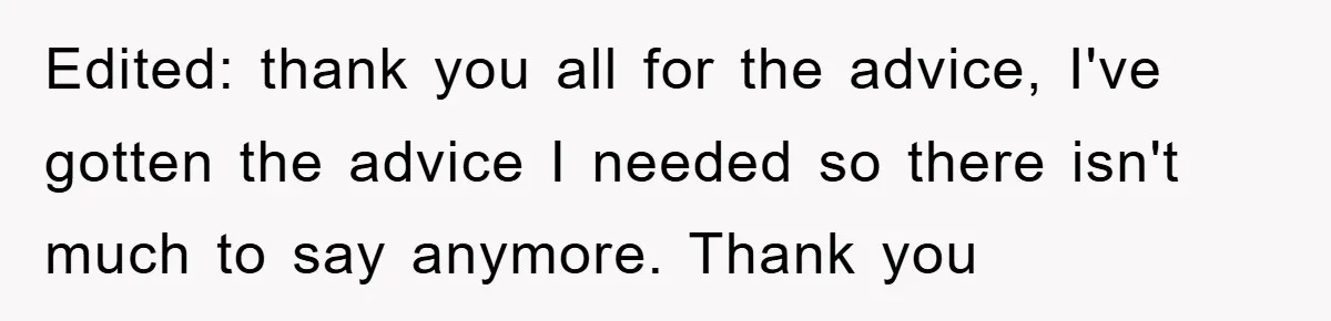 Edited: thank you all for the advice, I've gotten the advice I needed so there isn't much to say anymore. Thank you