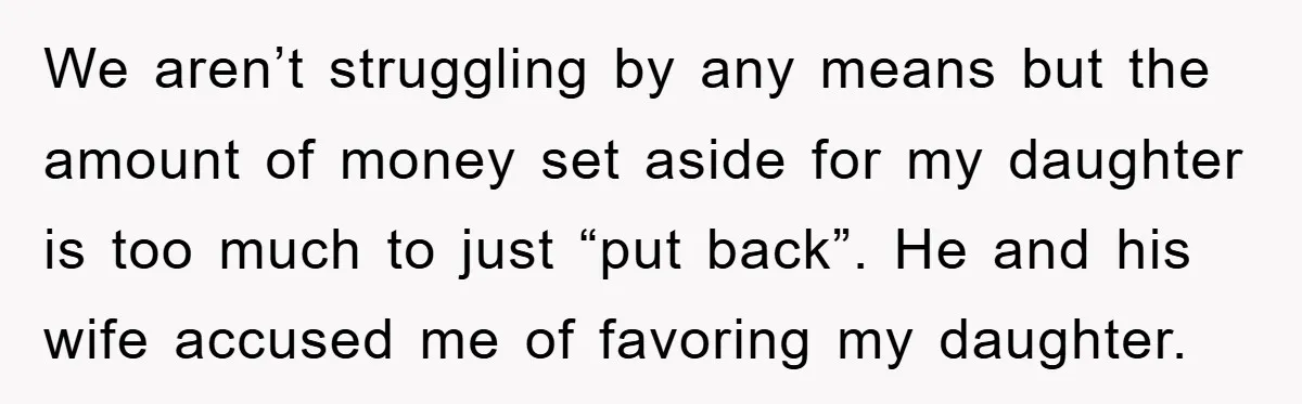 We aren’t struggling by any means but the amount of money set aside for my daughter is too much to just “put back”. He and his wife accused me of...