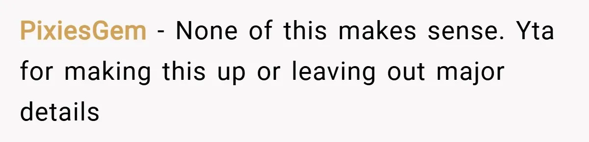 PixiesGem − None of this makes sense. Yta for making this up or leaving out major details