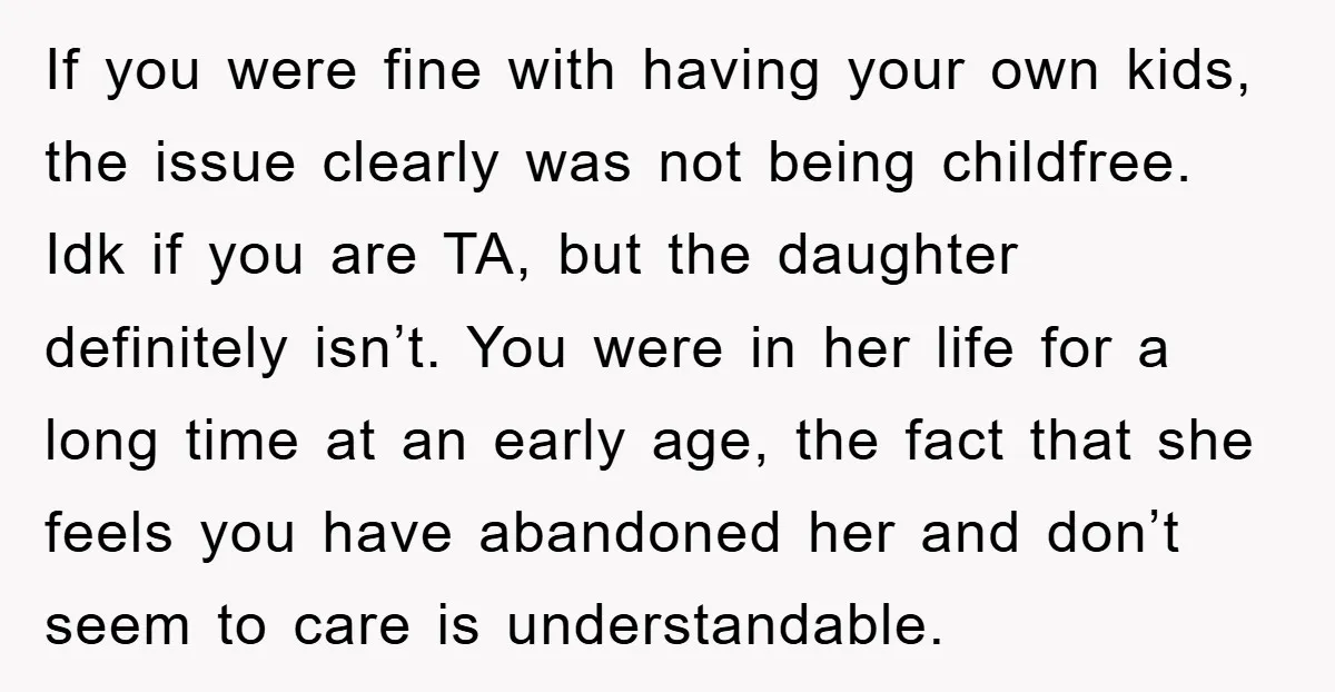 If you were fine with having your own kids, the issue clearly was not being childfree. Idk if you are TA, but the daughter definitely isn’t. You were in her...