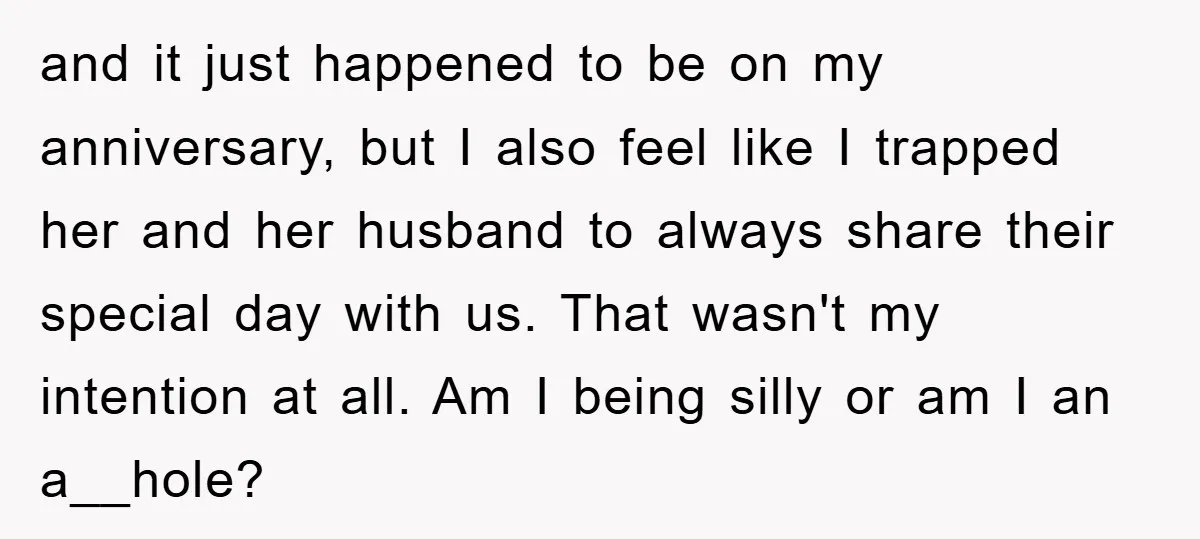 and it just happened to be on my anniversary, but I also feel like I trapped her and her husband to always share their special day with us. That wasn't...