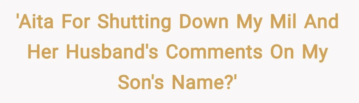 'AITA for shutting down my MIL and her husband's comments on my son's name?'