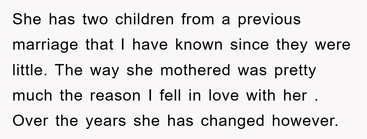 She has two children from a previous marriage that I have known since they were little. The way she mothered was pretty much the reason I fell in love with...