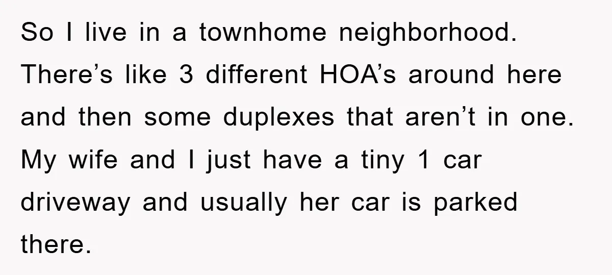 So I live in a townhome neighborhood. There’s like 3 different HOA’s around here and then some duplexes that aren’t in one. My wife and I just have a tiny...